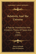 Relativity and the Universe: A Popular Introduction Into Einstein's Theory of Space and Time (1921)