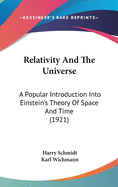 Relativity and the Universe: A Popular Introduction Into Einstein's Theory of Space and Time (1921)