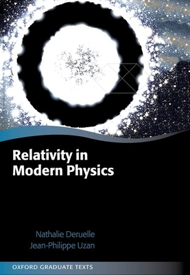 Relativity in Modern Physics - Deruelle, Nathalie, and Uzan, Jean-Philippe, and de Forcrand-Millard, Patricia (Translated by)