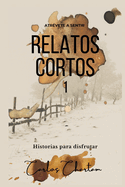 Relatos Cortos: Antologa de ficcin. Libro de relatos cortos.
