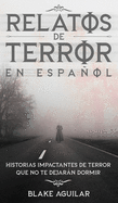 Relatos de Terror en Espaol: Historias Impactantes de Terror que no te Dejarn Dormir