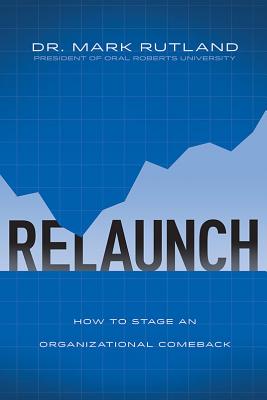 Relaunch: How to Stage an Organizational Comeback - Rutland, Mark