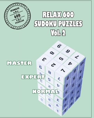 Relax 600 Sudoku Puzzels Vol. 2: Brain Games of Logic- Three Levels from Normal, Expert and Master- Maximum Level - Publication, Guilupa Book