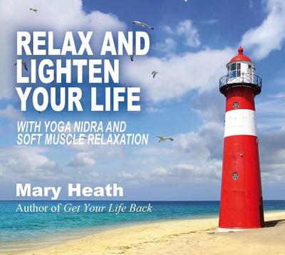 Relax and Lighten Your Life CD: With Yoga Nidra and Soft Muscle Relaxation - Heath, Mary