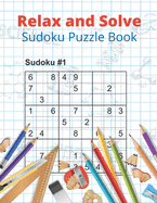 Relax and Solve Sudoku Puzzle Book: Sudoku Puzzle Brain Games For All Ages