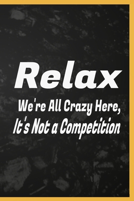 Relax We're All Crazy Here, It's Not a Competition: relax relaxing relaxation coloring relaxed book gifts prevention relaxed workbook renew adults kids god techniques women fit relaxercise just seniors stretch response men relaciones - Tsebiya, Working