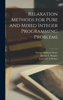 Relaxation Methods for Pure and Mixed Integer Programming Problems - Gorry, George Anthony, and Shapiro, Jeremy F, and Wolsey, Laurence A