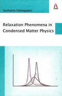 Relaxation Phenomena in Condensed Matter Physics - Dattagupta, Sushanta