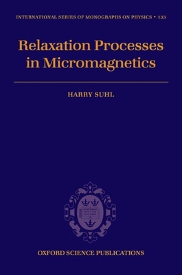 Relaxation Processes in Micromagnetics - Suhl, Harry