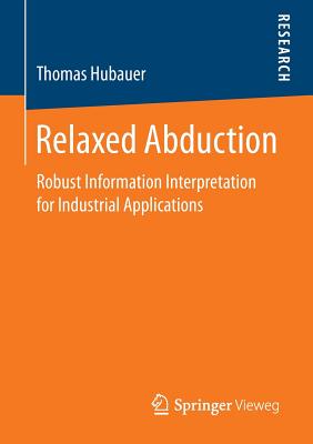 Relaxed Abduction: Robust Information Interpretation for Industrial Applications - Hubauer, Thomas