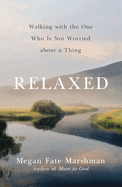 Relaxed: Walking with the One Who Is Not Worried about a Thing