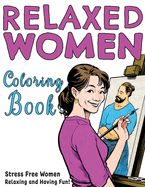 Relaxed Women Coloring Book: Stress Free Women Relaxing and Having Fun!