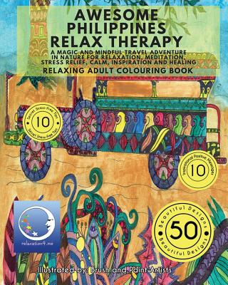 RELAXING Adult Colouring Book: Awesome Philippines Relax Therapy - A Magic and Mindful Travel Adventure in Nature for Relaxation, Meditation, Stress Relief, Calm, Inspiration and Healing - Relaxation4 Me