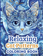 Relaxing Cat Patterns Coloring Book: 40 Mindful Cat Coloring Sheets for Adults, Women and Teens