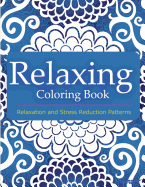 Relaxing Coloring Book: Coloring Books for Adults Relaxation: Relaxation & Stress Reduction Patterns