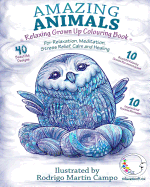 Relaxing Grown Up Coloring Book: Amazing Animals - For Relaxation, Meditation, Stress Relief, Calm and Healing