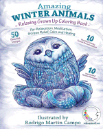 Relaxing Grown Up Coloring Book: Amazing Winter Animals - For Relaxation, Meditation, Stress Relief, Calm and Healing