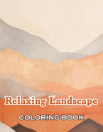 Relaxing Landscape Coloring Book For Adults: New Edition And Unique High-quality illustrations, Fun, Stress Relief And Relaxation Coloring Pages