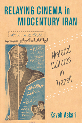 Relaying Cinema in Midcentury Iran: Material Cultures in Transit Volume 2 - Askari, Kaveh