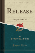 Release: A Tragedy in One Act (Classic Reprint)