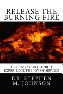 Release the Burning Fire: Helping your Church Experience the Joy of Service