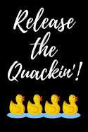 Release The Quackin'!: Notebook / Journal / Diary / Notepad, Duck Gifts For Duck Lovers (Lined, 6 x 9)