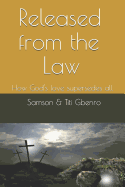 Released from the Law: How God's Love Supersedes All