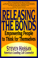 Releasing the Bonds: Empowering People to Think for Themselves - Hasson, Steven, and Hassan, Steven