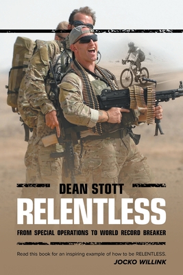 Relentless: Dean Stott: from Special Operations to World Record Breaker - Stott, Dean