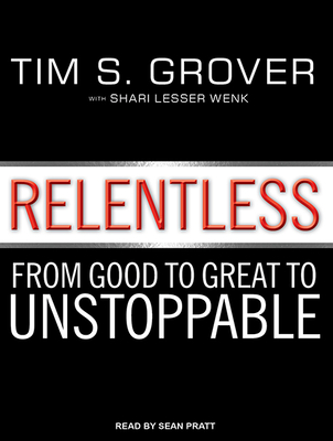 Relentless: From Good to Great to Unstoppable - Grover, Tim S, and Pratt, Sean (Narrator)