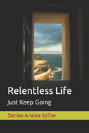 Relentless Life: Just Keep Going