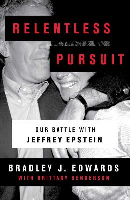 Relentless Pursuit: Our Battle with Jeffrey Epstein - Edwards, Bradley J.