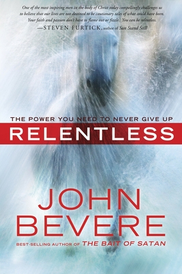 Relentless: The Power You Need to Never Give Up - Bevere, John