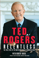 Relentless: True Story of Man Behind Rogers Communications