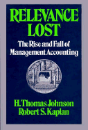 Relevance Lost: The Rise and Fall of Management Accounting