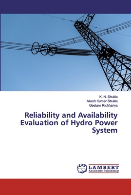 Reliability and Availability Evaluation of Hydro Power System - Shukla, K N, and Shukla, Akash Kumar, and Richhariya, Geetam