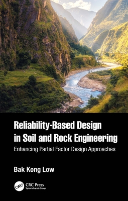 Reliability-Based Design in Soil and Rock Engineering: Enhancing Partial Factor Design Approaches - Low, Bak Kong