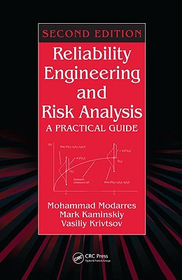 Reliability Engineering and Risk Analysis: A Practical Guide, Second Edition - Modarres, Mohammad, and Kaminskiy, Mark P, and Krivtsov, Vasiliy