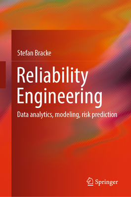 Reliability Engineering: Data Analytics, Modeling, Risk Prediction - Bracke, Stefan