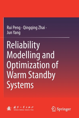 Reliability Modelling and Optimization of Warm Standby Systems - Peng, Rui (Translated by), and Zhai, Qingqing (Translated by), and Yang, Jun (Translated by)