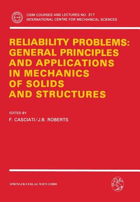 Reliability Problems: General Principles and Applications in Mechanics of Solids and Structures - Casciati, F (Editor), and Roberts, J B (Editor)
