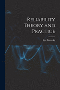 Reliability Theory and Practice