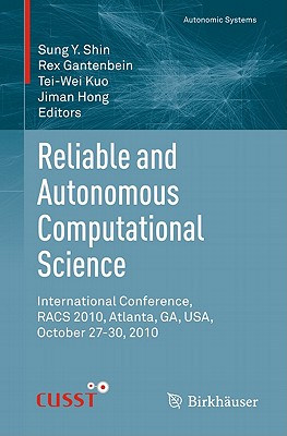 Reliable and Autonomous Computational Science: International Conference, Racs 2010, Atlanta, Ga, Usa, October 27-30, 2010 - Shin, Sung Y (Editor), and Gantenbein, Rex (Editor), and Kuo, Tei-Wei (Editor)