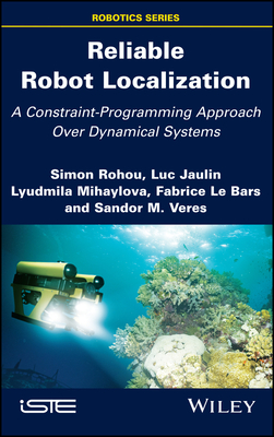 Reliable Robot Localization: A Constraint-Programming Approach Over Dynamical Systems - Rohou, Simon, and Jaulin, Luc, and Mihaylova, Lyudmila