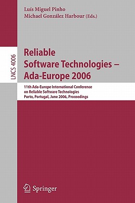 Reliable Software Technologies -- Ada-Europe 2006: 11th Ada-Europe International Conference on Reliable Software Technologies, Porto, Portugal, June 5-9, 2006, Proceedings - Pinho, Lus Miguel (Editor), and Gonzlez Harbour, Michael (Editor)