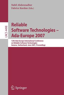 Reliable Software Technologies - Ada-Europe 2007: 12th Ada-Europe International Conference on Reliable Software Technologies, Geneva, Switzerland, June 25-29, 2007, Proceedings - Abdennahder, Nabil (Editor), and Kordon, Fabrice (Editor)