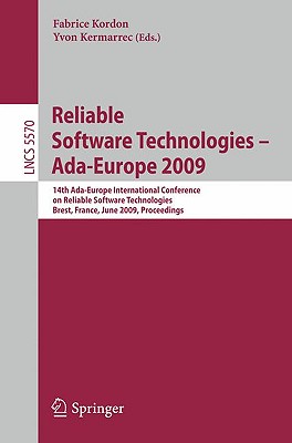 Reliable Software Technologies - Ada-Europe 2009: 14th Ada-Europe International Conference, Brest, France, June 8-12, 2009, Proceedings - Kordon, Fabrice (Editor), and Kermarrec, Yvon (Editor)