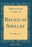 Relics of Shelley (Classic Reprint)