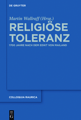 Religise Toleranz: 1700 Jahre Nach Dem Edikt Von Mailand - Wallraff, Martin (Editor)