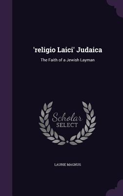 'religio Laici' Judaica: The Faith of a Jewish Layman - Magnus, Laurie